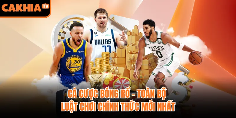 Cá Cược Bóng Rổ - Toàn Bộ Luật Chơi Chính Thức Mới Nhất