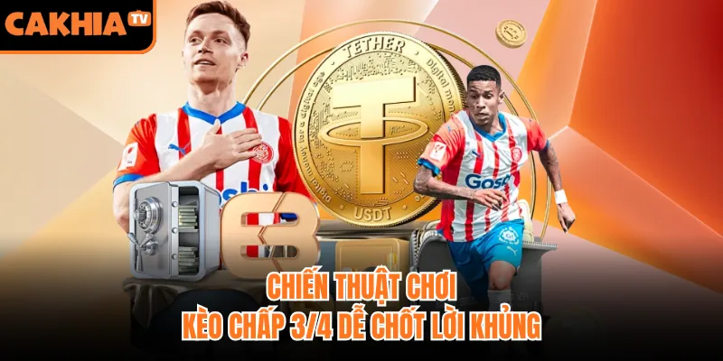 Chiến thuật chơi kèo chấp 3/4 dễ chốt lời khủng