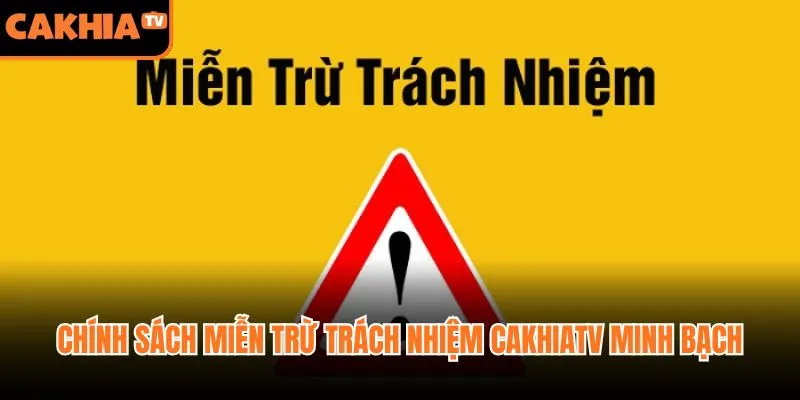 Chính sách miễn trừ trách nhiệm CakhiaTV minh bạch
