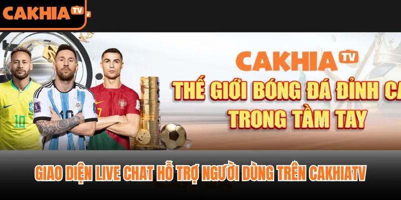 Giao diện live chat hỗ trợ người dùng trên CakhiaTV