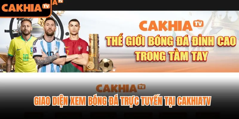Giao diện xem bóng đá trực tuyến tại CakhiaTV