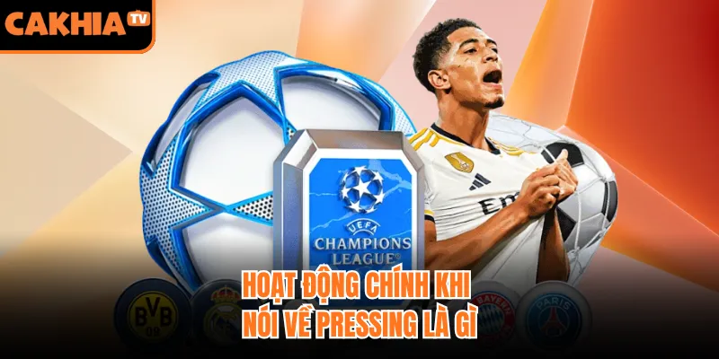 Hoạt động chính khi nói về pressing là gì