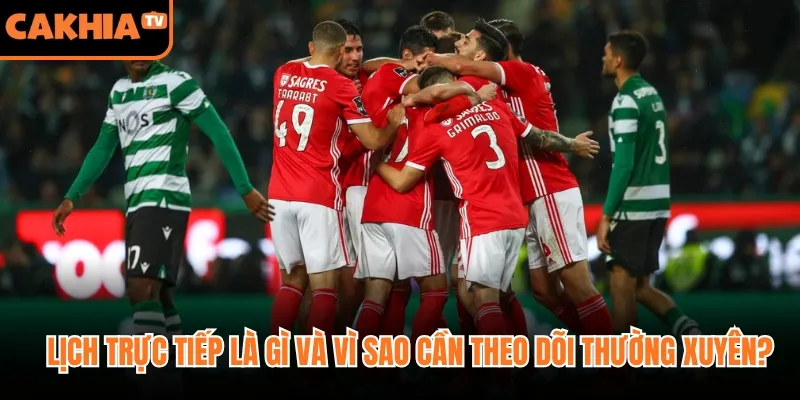 Lịch trực tiếp là gì và vì sao cần theo dõi thường xuyên?