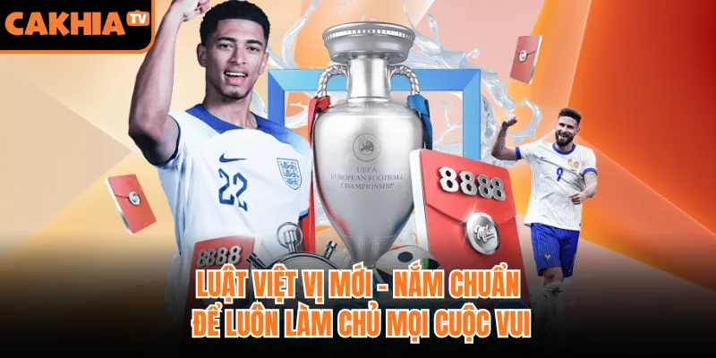 Luật Việt Vị Mới - Nắm Chuẩn Để Luôn Làm Chủ Mọi Cuộc Vui