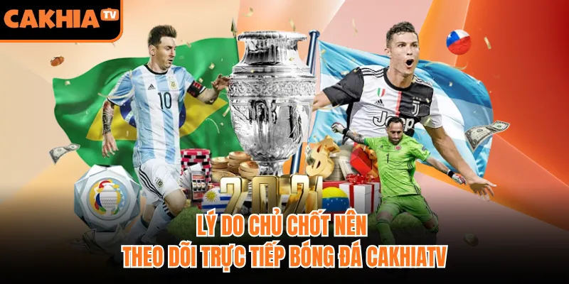 Lý do chủ chốt nên theo dõi trực tiếp bóng đá CakhiaTV