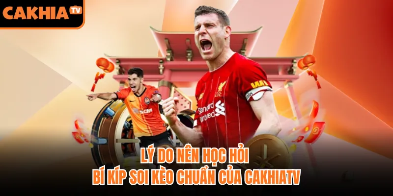 Lý do nên học hỏi bí kíp soi kèo chuẩn của CakhiaTV