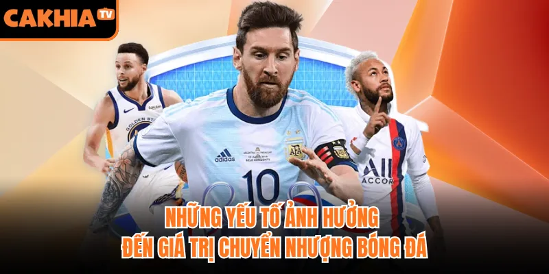 Những yếu tố ảnh hưởng đến giá trị chuyển nhượng bóng đá