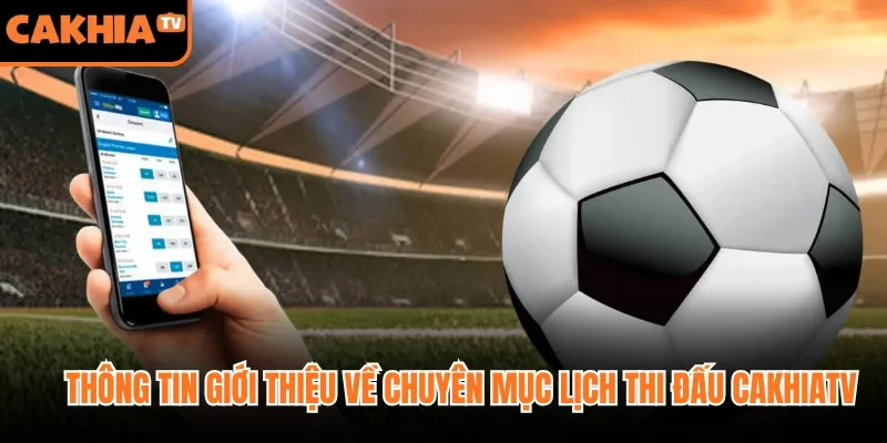 Thông tin giới thiệu về chuyên mục lịch thi đấu CakhiaTV