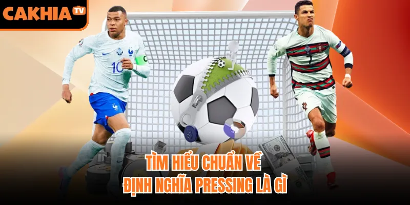 Tìm hiểu chuẩn về định nghĩa pressing là gì