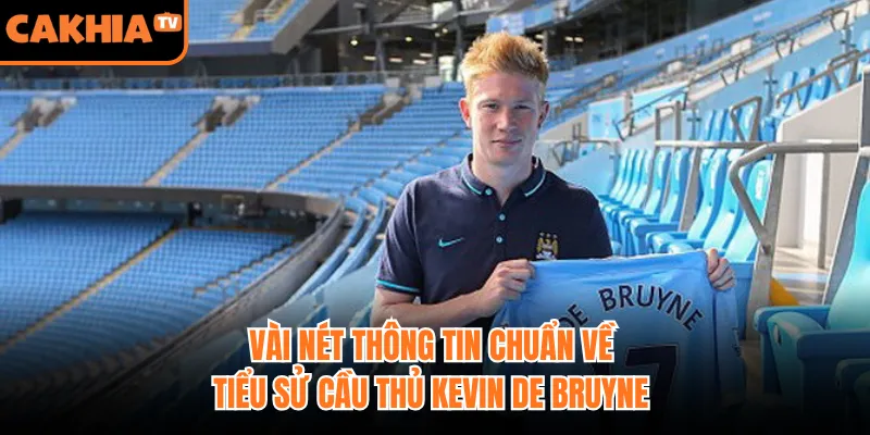 Vài nét thông tin chuẩn về tiểu sử cầu thủ Kevin De Bruyne
