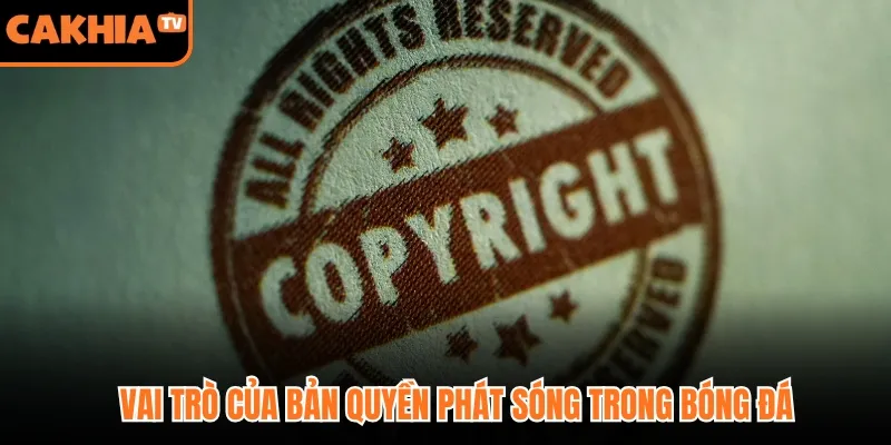 Vai trò của bản quyền phát sóng trong bóng đá